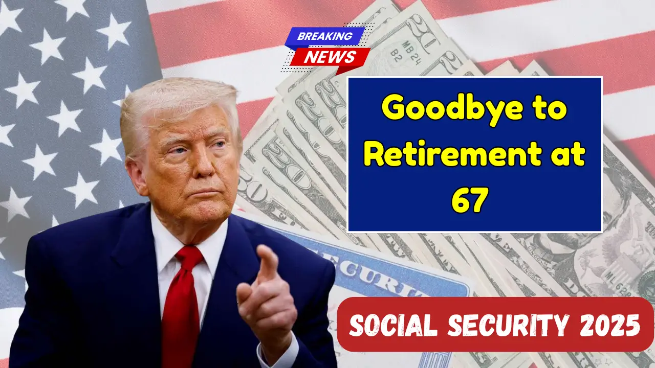 End of Retirement at 67