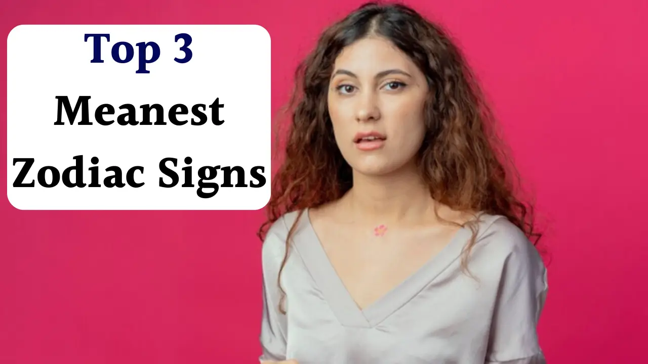 Top 3 Meanest Zodiac Signs